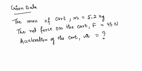 a-shopper-pushes-a-52-kg-shopping-cart-in-such-a-way-that-the-net-force-on-the-cart-is-43-n-what-is-the-acceleration-of-the-cart-35483