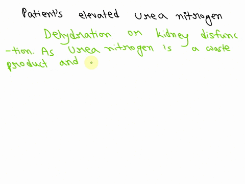 1-what-is-the-most-probable-cause-of-the-patients-elevated-urea-nitrogen-awhich-data-support-your-conclusion-25629