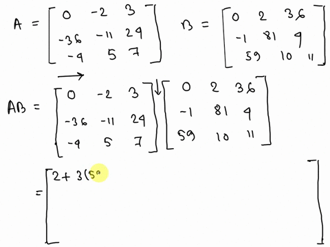 multiply-the-following-matrices-and-find-the-value-of-the-element-in-the-2nd-row-3rd-column-of-the-product-ab-a-0-2-3-36-1-1-24-4-5-7-b-0-2-36-1-81-4-59-10-11-28974