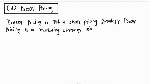 which-of-these-is-not-a-share-pricing-strategy-select-one-oa-penetration-pricing-oblimit-pricing-ocpredatory-pricing-oddecoy-pricing-oeloss-leader-pricing-13684