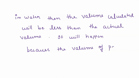 indicate-how-each-of-the-following-can-affect-the-determination-of-volume-by-water-displacement-a-part-of-the-specimen-floats-in-water-b-air-bubbles-are-trapped-under-the-specimen-76037