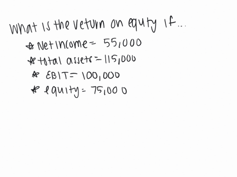 what-is-the-return-on-equity-if-net-income-was-55000-total-assets-are-115000-ebit-was-100000-and-equity-is-75000-18016