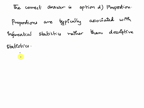 1-which-of-the-following-is-not-associated-with-descriptive-statistics-a-mean-b-standard-deviation-c-range-d-proportion-e-measure-of-the-distribution-of-data-ans-d-section-ref-what-is-statis-48492