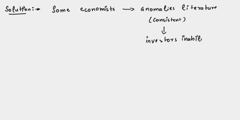some-economists-believe-that-the-anomalies-literature-is-consistent-with-investors-and-select-one-inability-to-always-process-information-correctly-and-therefore-they-infer-incorect-probabil-73044