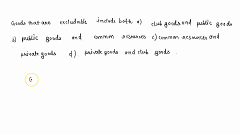 goods-that-are-excludable-include-both-a-club-goods-and-public-goods-b-public-goods-and-common-resources-c-common-resources-and-private-goods-d-private-goods-and-club-goods-16472