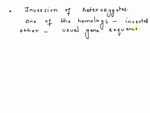 which-of-the-following-is-not-true-of-inversion-heterozygotes-the-inverted-and-non-inverted-homologous-chromosomes-have-the-same-genes-but-in-a-different-order-recombination-is-suppressed-in-80278