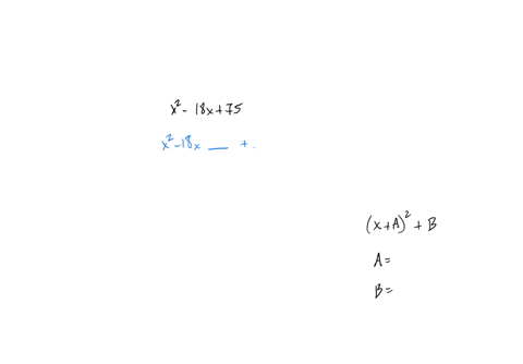 by-completing-the-square-the-expression-x-2-18-x-75-equals-x-a-2-b-where-a-and-b
