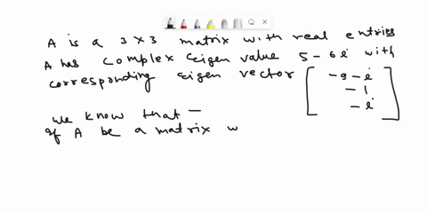 point-suppose-is-a-3-3-matrix-with-real-entries-that-has-complex-eigenvalue-6i-with-corresponding-eigenvector-find-another-eigenvalue-and-eigenvector-for-eigenvalue-56-eigenvector-36916