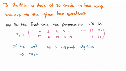 we-are-going-to-shuffle-a-deck-of-32-cards-in-the-two-ways-described-below-how-often-will-we-have-to-repeat-these-processes-in-order-to-obtain-the-deck-back-in-original-order-a-we-cut-the-de-05787
