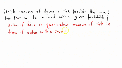 which-measure-of-downside-risk-predicts-the-worst-loss-that-will-be-suffered-with-a-given-probability-28838