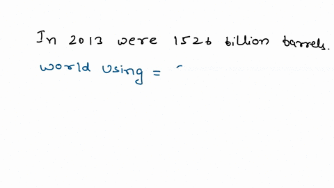 the-estimated-proven-world-oil-reserves-in-2013-were-1526-billion-barrels-the-world-annual-rate-of-u-28436