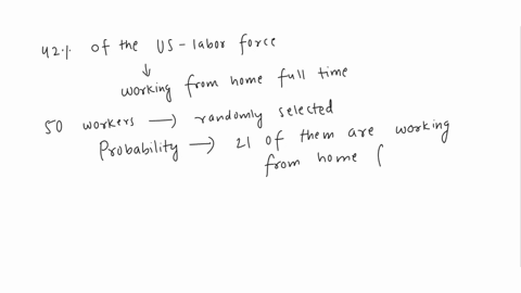 currently-42-of-the-us-labor-force-are-working-from-home-full-time-if-50-workers-are-randomly-selected-then-find-the-probability-that-21-of-them-are-working-from-home-full-time-86072