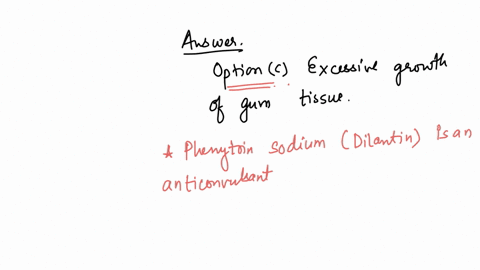 what-dinical-manifestation-is-associated-with-long-term-treatment-of-pher-toin-sodium-125-points-a-weight-gain-b-inconia-o-c-eressive-growth-of-gum-tissue-o-d-deteriorating-eyesight