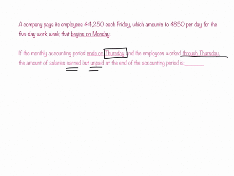 a-company-pays-its-employees-4250-each-friday-which-amounts-to-850-per-day-for-the-five-day-work-week-that-begins-on-monday-if-the-monthly-accounting-period-ends-on-thursday-and-the-employee-44872