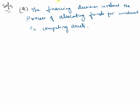 which-of-the-following-statement-is-false-a-the-financing-decision-involves-the-process-of-allocating-funds-for-investment-in-competing-assets-b-the-treasurer-would-be-responsible-for-activi-09896
