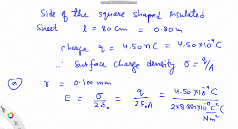 a-square-insulating-sheet-800-cm-on-a-side-is-held-horizontally-the-sheet-has-450-nc-of-charge-spread-uniformly-over-its-area-a-calculate-the-electric-field-at-a-point-0100-mm-above-the-center-of-th-2