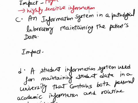 for-each-of-the-following-assets-assign-a-low-moderate-or-high-impact-level-for-the-loss-of-confidentiality-availability-and-integrity-respectively-justify-your-answersa-a-student-maintainin-29414