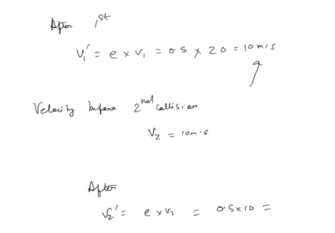 a-ball-of-mass-1-kg-is-dropped-from-20-m-height-find-i-velocity-of-ball-after-second-collision-ii-maximum-height-attained-by-the-ball-after-second-collision-iii-average-speed-for-whole-inter-83846