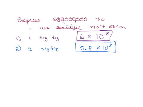 use-scientific-notation-to-express-the-number-582000000-to-1-one-significant-figure-6-times-10wedge-8-2-two-significant-figures-58-times-10wedge-8-3-three-significant-figures-582-times-10wedge-8-4-fiv