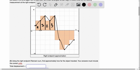 a-using-the-left-endpoint-riemann-sum-find-approximately-how-far-the-object-traveled-your-answers-must-include-the-correct-units_-total-displacement-total-distance-traveled-using-the-same-da-98208