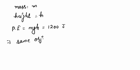 an-object-of-mass-m-when-raised-to-height-h-possess-a-potential-energy-of-1200-j-find-the-new-potential-energya-if-the-same-object-is-raised-to-height-h4b-if-the-same-object-is-raised-to-hei-70623