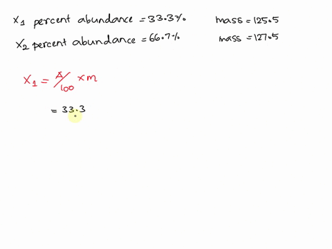 if-an-element-has-two-isotopes-x1-and-x2-and-the-following-data-what-is-the-predicted-atomic-mass-x1-percent-abundance-333-mass-1255-x2-percent-abundance-667-mass-1275-45354