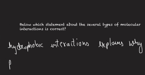 below-which-statement-about-the-several-types-of-molecular-interactions-is-correct-there-are-no-electrostatic-interactions-inside-proteins-hydrogen-bond-belongs-to-ion-ion-interaction-van-de-86912