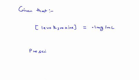 a-05-mg-vial-of-levothyroxine-is-reconstituted-using-5-ml-of-09-nacl-to-make-a-final-concentration-of-01-mgml-if-the-prescribed-dose-is-80-mcg-how-many-ml-should-be-administered-to-the-patie-82077