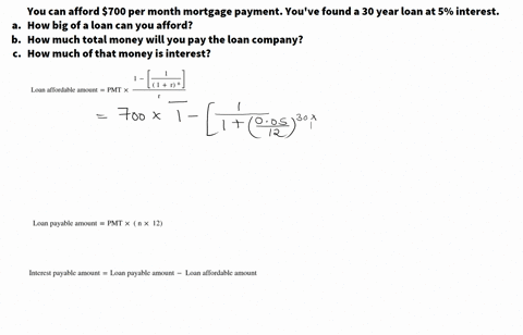 you-can-afford-a-700-per-month-mortgage-payment-youve-found-a-30-year-loan-at-5-interest-a-how-big-of-a-loan-can-you-afford-b-how-much-total-qmoney-will-you-pay-the-loan-company-c-how-much-o-19357