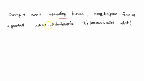 during-a-users-onboarding-process-many-designers-focus-on-a-gradual-release-of-information-this-process-is-called-what-69052