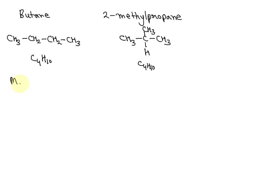 SOLVED: 28 Butane and 2-methylpropane have the same chemical formula ...