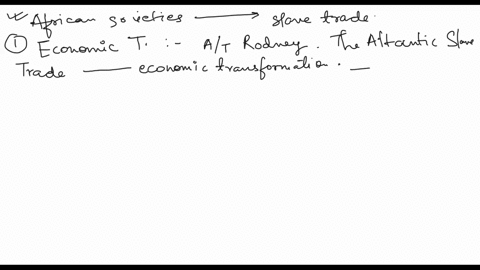 both-essays-agree-that-the-atlantic-slave-trade-relied-on-trading-partnerships-between-african-and-europeans-using-walter-rodneys-essay-explain-how-african-societies-were-transformed-by-the-16622