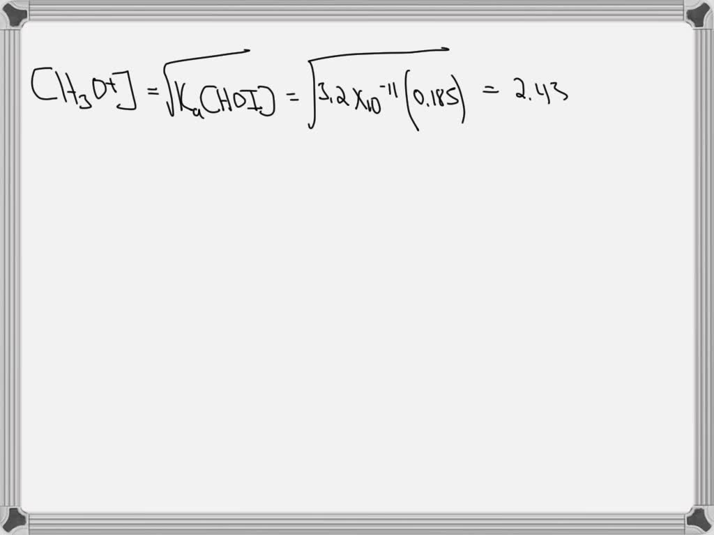 SOLVED: Find the pH of a 0.185 M aqueous solution of hypoiodous acid ...