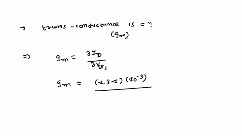 4when-5calculate-q-4when-vgs-of-a-jfet-changes-from-31v-to-3-vthe-drain-current-changes-from-1ma-to-13mathen-the-value-of-trans-conductance-is-1-q-5calculate-thetrans-conductance-for-a-jfet-74909