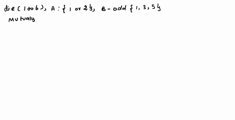 you-have-a-fair-die-with-six-faces-containing-the-numbers-123456-are-the-two-events-a-and-b-defined-below-mutually-exclusive-explain-your-answer-event-a-rolling-a-1-or-a-2-event-b-rolling-an-40242