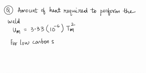 tutorial-4-welding-due-date-10052021-1-a-fillet-weld-has-a-cross-sectional-area-of-23-mm2-and-is-370-mm-long-a-what-quantity-of-heat-in-joules-is-required-to-accomplish-the-weld-if-the-metal-04313