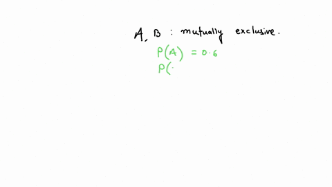 consider-two-mutually-exclusive-events-a-and-b-the-probability-of-a-is-06-and-the-probability-of-b-is-07-what-is-the-probability-of-a-intersect-b-55002