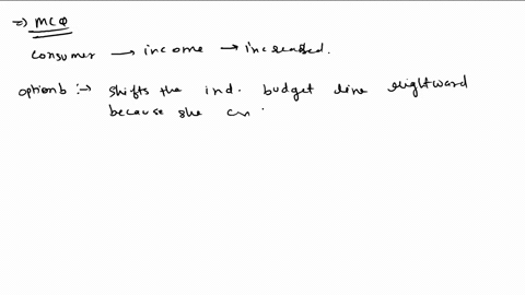 other-things-equal-an-increase-in-a-consumers-money-income_________-a-causes-the-consumer-to-choose-a-different-combination-of-goods-along-a-given-budget-line-b-shifts-the-individuals-budget-24249
