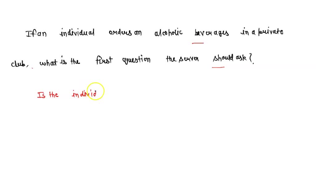SOLVED: If an individual orders an alcoholic beverage in a private club,  what is the first question the server should ask?