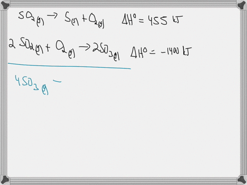 use-the-standard-reaction-enthalpies-given-below-to-determine-ahirxn-for-the-following-reaction-4503-g-4-s-6-02-g-ahrxn-given-so2-g-s-02-g-2-502-g-02-g-2-5o3-g-ahrxn-455-kllmol-ahrxn-1400-kl-47987