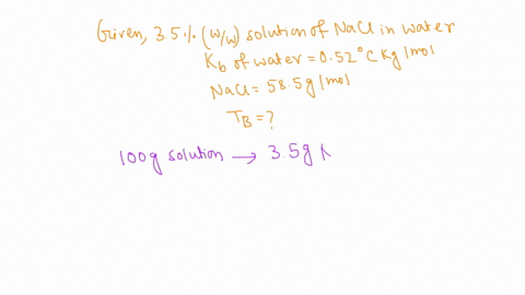 calculate-the-boiling-point-of-a-35-solution-by-weight-of-sodium-chloride-in-water-kb-of-water-052oc-kgmol-nacl-molar-mass-585-gmol-a-10064-oc-b-10112-oc-c-10097-oc-d-10134-oc-who-the-correc-95442