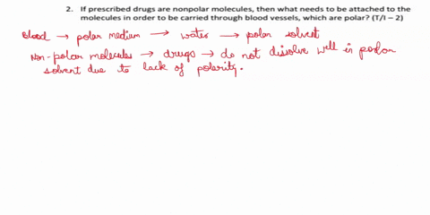 if-prescribed-drugs-are-nonpolar-molecules-then-what-needs-to-be-attachedto-the-molecules-in-order-to-be-carried-through-blood-vessels-which-are-polar-t1-2-84304