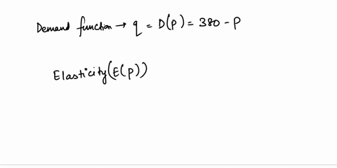 for-the-demand-function-q-dp-380-p-find-the-following-a-find-the-equation-for-elasticity-elp-0a-380-0-b-380p-_-p2-380-_-p-380-b-the-elasticity-at-p-102-stating-whether-the-demand-is-elastic-89147