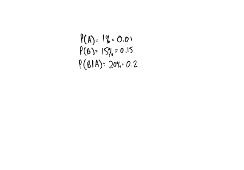 the-probability-of-event-a-occurring-is-1-and-the-probability-of-event-b-occurring-is-15-the-probability-of-event-b-occurring-given-event-a-is-20-what-is-the-probability-of-event-a-occurring-given-eve
