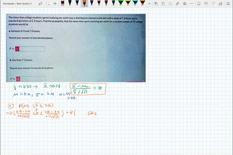 the-times-that-collegc-students-spend-studying-per-week-have-distribution-skewed-t0-the-left-with-a-mcanof-74hoursenda-standard-deviation-0f2-4hours-fird-the-probability-that-the-mean-time-s-19783