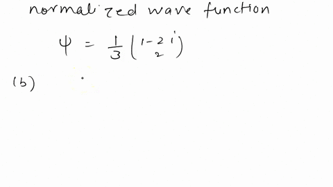 2-an-electron-in-the-spin-state-1-2i-v-a-find-the-normalization-constant-a-b-if-you-measure-s-on-this-electron-what-values-would-you-get-with-what-probabilities-show-your-calculations-if-you-29271