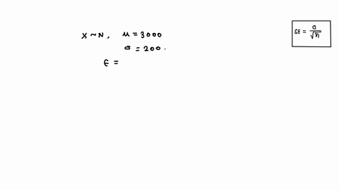 a-random-variable-is-normally-distributed-with-a-mean-of-3000-and-a-standard-deviation-of-200-determine-the-mean-and-standard-error-of-the-sampling-distribution-of-the-mean-with-the-followin-36569