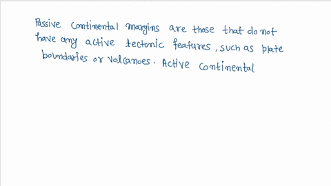 1-as-plates-meet-along-coastlines-they-create-continental-margins-a-what-is-the-difference-between-a-passive-continental-margin-and-an-active-continental-margin-b-what-are-two-structures-you-82764