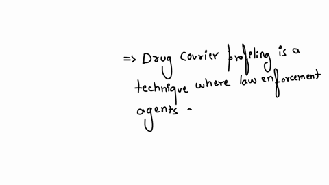 what-nontraditional-drug-law-enforcement-technique-involves-agents-observing-suspected-drug-tratfickers-and-developing-a-pattern-of-behavior-of-those-who-use-commercial-airlines-or-public-highways-for