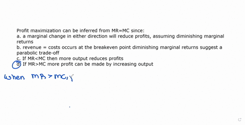 profit-maximization-can-be-inferred-from-mrmc-since-please-choose-all-the-answers-that-are-correct-a-marginal-change-in-either-direction-will-reduce-profits-assuming-diminishing-marginal-ret-81757
